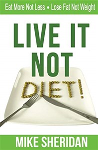 Live It NOT Diet! Eat More Not Less. Lose Fat Not Weight. 794BAQ03527KS