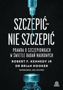 Szczepić - nie szczepić Prawda o szczepionkach w świetle badań naukowych