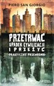 Przetrwać upadek cywilizacji i przeżyć Praktyczny przewodnik