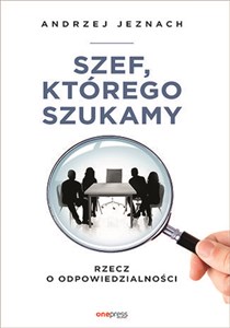 Szef, którego szukamy Rzecz o odpowiedzialności