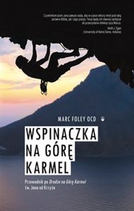 Wspinaczka na Górę Karmel Przewodnik po Drodze na Górę Karmel św. Jana od Krzyża