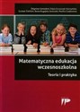 Matematyczna edukacja wczesnoszkolna Teoria i praktyka - Zbigniew Semadeni, Edyta Gruszczyk-Kolczyńska, Gustaw Treliński