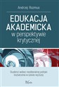 EDUKACJA AKADEMICKA W PERSPEKTYWIE KRYTYCZNEJ. STUDENCI WOBEC NEOLIBERALNEJ POLITYKI KSZTAŁCENIA W SZKOLE WYŻSZEJ - Andrzej Rozmus