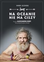 Na oceanie nie ma ciszy Biografia Aleksandra Doby, który przepłynął kajakiem Atlantyk