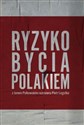 Ryzyko bycia Polakiem Z Janem Polkowskim rozmawia Piotr Legutko - Piotr Legutko, Jan Polkowski