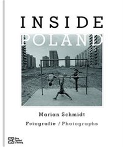 Inside Poland Marian Schmitd. Fotografie / Photographs