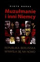 Muzułmanie i inni Niemcy Republika berlińska wymyśla się na nowo - Piotr Buras