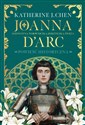 Joanna d’Arc Dziewczyna, wojowniczka, heretyczka, święta  - Katherine Chen