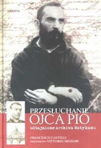 Przesłuchanie Ojca Pio odtajnione archiwa Watykanu