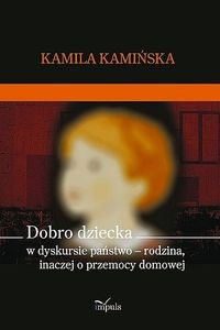 Dobro dziecka w dyskursie państwo – rodzina, inaczej o przemocy domowej