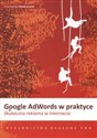 Google AdWords w praktyce Skuteczna reklama w internecie - Przemysław Modrzewski