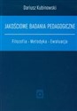 Jakościowe badania pedagogiczne Filozofia Metodyka Ewaluacja - Dariusz Kubinowski