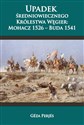 Upadek średniowiecznego Królestwa Węgier Mohacz 1526-Buda 1541 - Géza Perjés