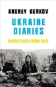 Ukraine Diaries Dispatches From Kiev