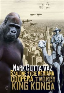 Szalone życie Meriana Coopera twórcy King Konga