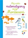 Mój wielki matematyczny zeszyt Montessori  - Opracowanie Zbiorowe