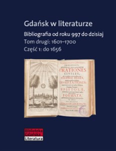 Gdańsk w literaturze Tom 2 1601-1700 Bibliografia od roku 997 do dzisiaj Część 1: do 1656