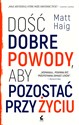 Dość dobre powody, aby pozostać przy życiu