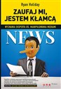 Zaufaj mi, jestem kłamcą Wyznania eksperta ds. manipulowania mediami