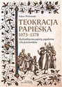 Teokracja papieska 1073-1378 Myśl polityczna papieży, papalistów i ich przeciwników