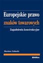 Europejskie prawo znaków towarowych Zagadnienia konstrukcyjne - Mariusz Załucki