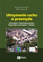 Utrzymanie ruchu w przemyśle Informatyka i cyberbezpieczeństwo. Diagnostyka przemysłowa. Praktyka - Sławomir Szymaniec, Marek Kacperak