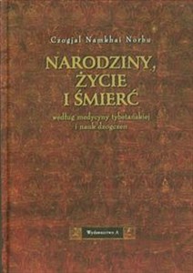 Narodziny życie i śmierć według medycyny tybetańskiej i nauk dzogczen