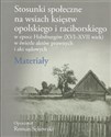 Stosunki społeczne na wsiach księstw opolskiego i raciborskiego w epoce Habsburgów (XVI-XVII wiek) w świetle aktów prawnych i akt sądowych Materiały - Roman Sękowski