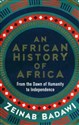 An African History of Africa From the Dawn of Humanity to Independence