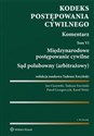 Kodeks postępowania cywilnego Komentarz Tom 6 Międzynarodowe postępowanie cywilne. Sąd polubowny (arbitrażowy)