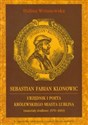 Sebastian Fabian Klonowic Urzędnik i poeta królewskiego miasta Lublina (materiały źródłowe: 1570-1603)