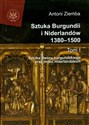 Sztuka Burgundii i Niderlandów 1380-1500 Tom 1 Sztuka dworu burgundzkiego oraz miast niderlandzkich