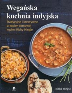 Wegańska kuchnia indyjska Tradycyjne i kreatywne przepisy domowej kuchni Richy Hingle