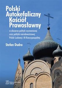 Polski Autokefaliczny Kościół Prawosławny w obszarze polityki wyznaniowej oraz polityki narodowościowej Polski Ludowej i III Rzeczypospolitej