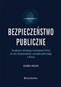 Bezpieczeństwo publiczne Zarządzanie informacją w działaniach Policji na rzecz bezpieczeństwa i porządku publicznego w Polsce