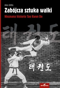 Zabójcza sztuka walki Nieznana historia Tae Kwon Do