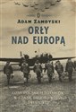 Orły nad Europą Losy polskich lotników w czasie drugiej wojny światowej - Adam Zamoyski