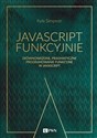 JavaScript funkcyjnie Zrównoważone, pragmatyczne programowanie funkcyjne w JavaScript - Kyle Simpson