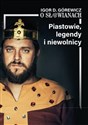 Piastowie, legendy i niewolnicy. O Słowianach. Tom 1