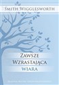 Zawsze wzrastająca wiara - Smith Wigglesworth