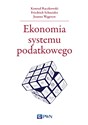 Ekonomia systemu podatkowego - Konrad Raczkowski, Friedrich Schneider, Joanna Węgrzyn