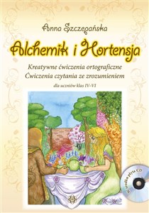 Alchemik i Hortensja + CD Kreatywne ćwiczenia ortograficzne. Ćwiczenia czytania ze zrozumieniem dla uczniów klas IV-VI