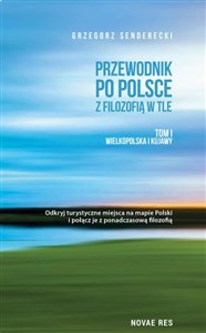 Przewodnik po Polsce z filozofią w tle Tom I Wielkopolska i Kujawy