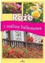 Róże i rośliny balkonowe - Jadwiga Wilder
