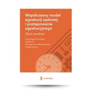 Współczesny model egzekucji sądowej i postępowania egzekucyjnego Zbiór studiów