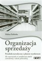 Organizacja sprzedaży Poradnik metodyczny z planem wynikowym dla nauczyciela w zasadniczej szkole zawodowej i szkole policealnej - Halina Zielińska