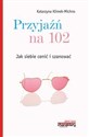 Przyjaźń na 102 Jak siebie cenić i szanować - Katarzyna Klimek-michno