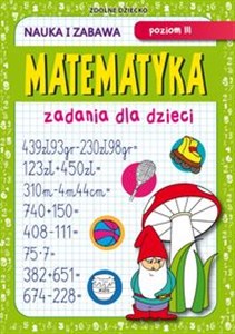 Matematyka Zadania dla dzieci Poziom III Nauka i zabawa