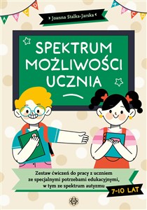 Spektrum możliwości ucznia Zestaw ćwiczeń do pracy z uczniem ze specjalnymi potrzebami edukacyjnymi, w tym ze spektrum autyzmu