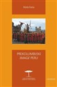 Prekolumbijski image Peru Rola archeologii i dziedzictwa inkaskiego w kształtowaniu peruwiańskiej tożsamości narodowej - Marta Kania